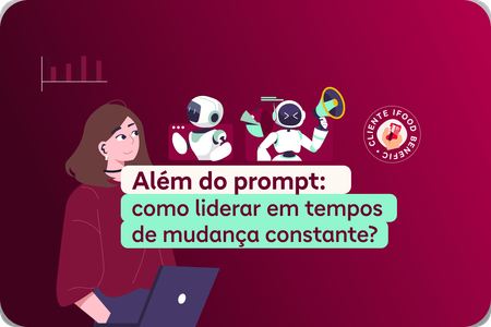 Além do prompt: Como liderar em tempos de mudança constante? 