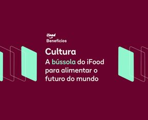 Cultura: a bússola do iFood para alimentar o futuro do mundo
