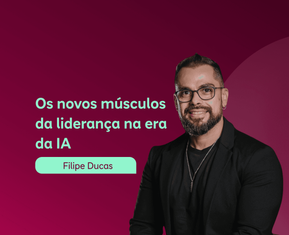 Os novos músculos da liderança na era da IA