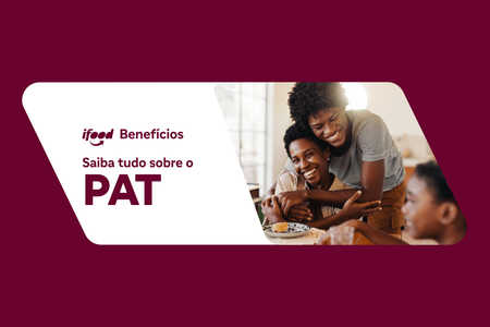 Saiba tudo sobre o PAT com o e-book de iFood Benefícios