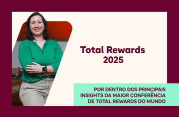 Total Rewards 2025: construindo as melhores experiências no ambiente profissional